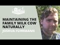 Maintaining The Family Milk Cow Naturally Joshua Fuhrmann HOA Podcast
