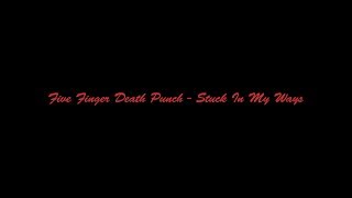 Five Finger Death Punch - Stuck In My Ways[Lyric Video]