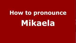 How to pronounce Mikaela