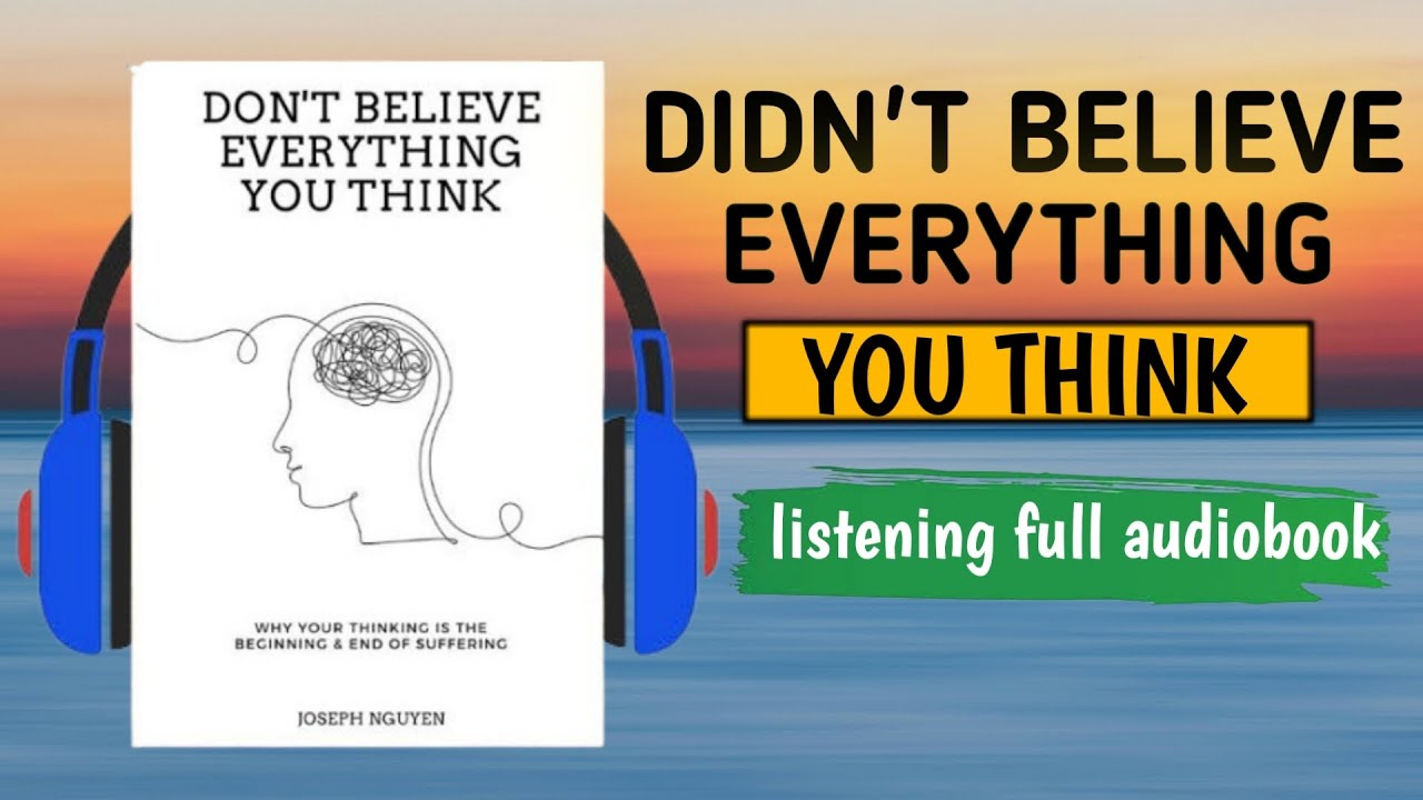 DON’T BELIEVE EVERYTHING YOU THINK: by Joseph Nguyen (Audiobook)