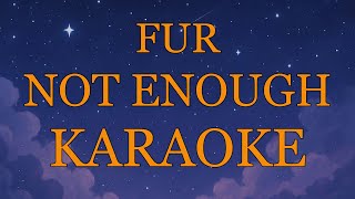 Download lagu FUR - Not Enough (Karaoke Version with Original Instrument) mp3