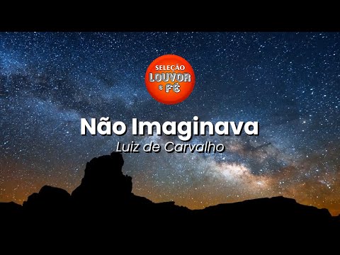 Não Imaginava - Luiz de Carvalho