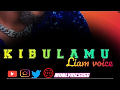 Kibulamu -Liam Voice ft monlyrics256