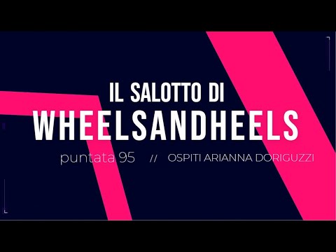 ARIANNA DORIGUZZI   a #ilsalottodiwheelsandheels