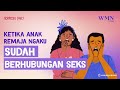 Ketika Anak Remaja Ngaku Sudah Berhubungan Seks WMN By Narasi