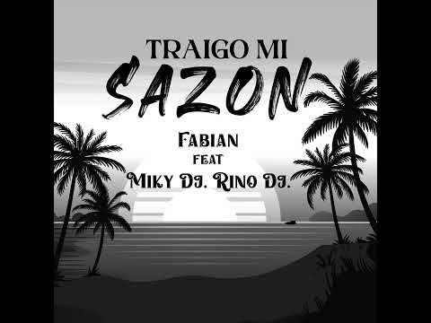 TRAIGO MI SAZÓN - FABIAN FT MIKY DJ & RINO DJ (ESTRENO 2024)
