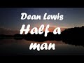 Dean Lewis Half A Man Lyrics