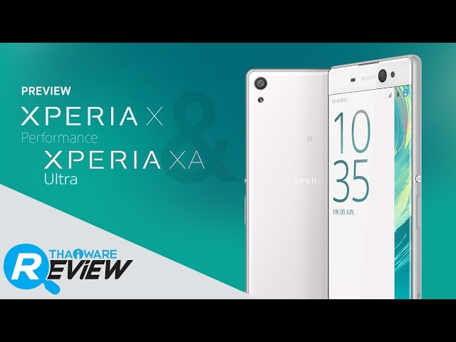   พรีวิว Xperia X Performance และ Xperia XA Ultra มือถือรุ่นแรกในไทยที่ใช้ Snapdragon 820
