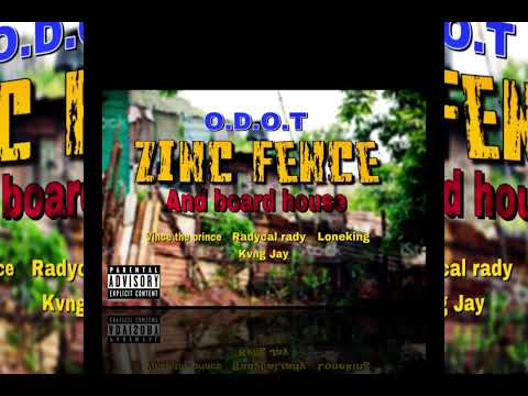 Zinc fence and board house - Vince the prince / Kvng Jay / Radycal Rady / loneking ( O.D.O.T)