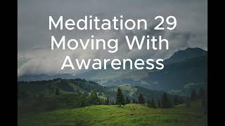 Meditation 29: Moving With Awareness
