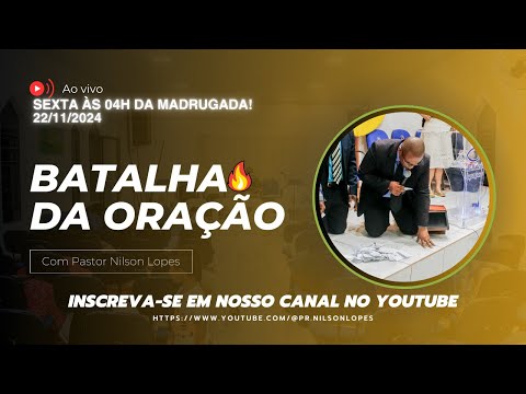 Batalha da Oração (madrugada) | Pr. Nilson Lopes - 22/11/2024