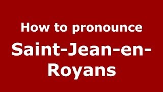 How to pronounce Saint-Jean-En-Royans