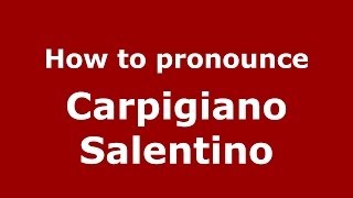How to pronounce Carpigiano Salentino