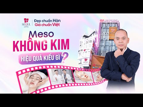 Thực Hư Hiệu Quả Meso Không Kim Infusion Freshtech – Nghe Chủ Tịch Seoul Center Phân Tích