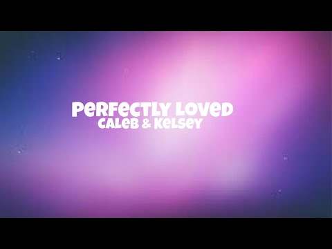 Perfectly Loved ❤️ | Caleb & Kelsey