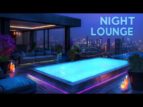 Wonderful Night Lounge Atmosphere! Chilling with Beautiful Rooftop Chillout Music Tracks