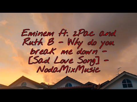 Eminem ft. 2Pac and Ruth B - Why do you break me down - [Sad Love Song] - NodaMixMusic