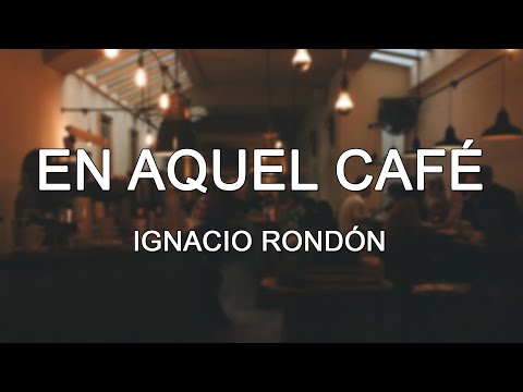 Ignacio Rondón - En Aquel Café / Letra Subtítulos.