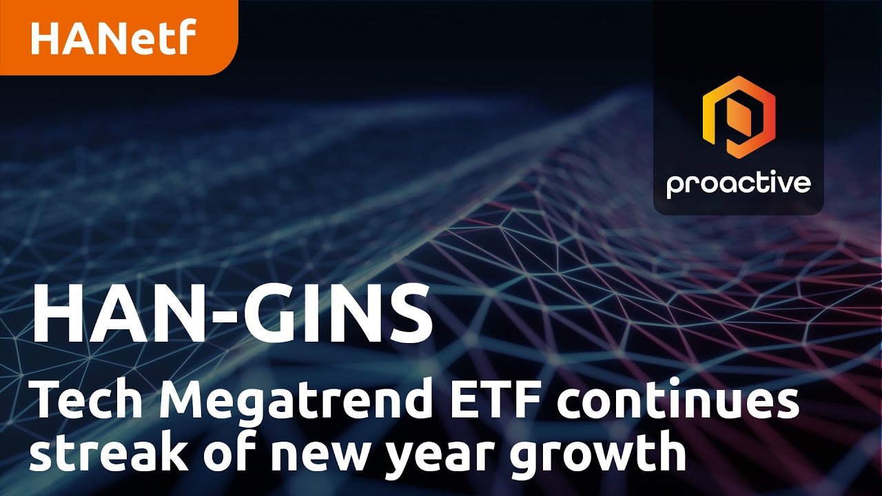 HAN-GINS Tech Megatrend ETF continues streak of new year growth