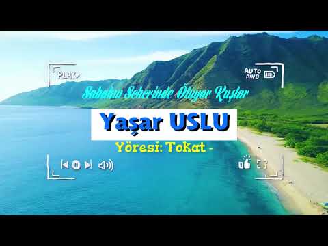 Yaşar USLU - Sabahın Seherinde Ötüyor Kuşlar - Tokat