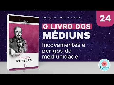 Estudo 24 - Inconvenientes e perigos da mediunidade