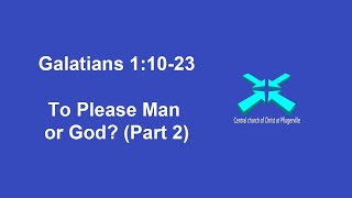 To Please Man or God? (Part 2) - Galatians 1:10-23 - 11/8/2020