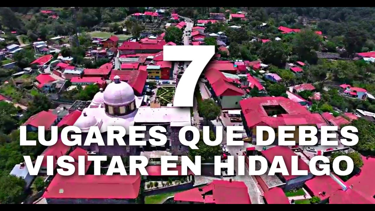 7 LUGARES QUE DEBES VISITAR EN HIDALGO
