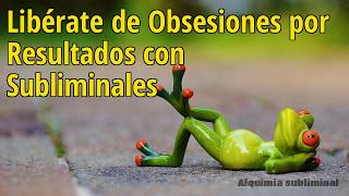 El “Desobsesionador”: Libérate de Obsesiones por Resultados con Subliminales