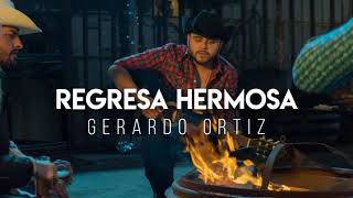 Regresa Hermosa - Gerardo Ortiz (LETRA)