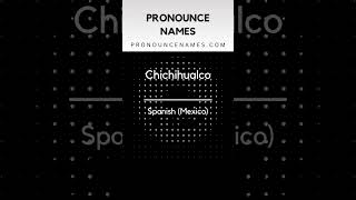 How to pronounce Chichihualco