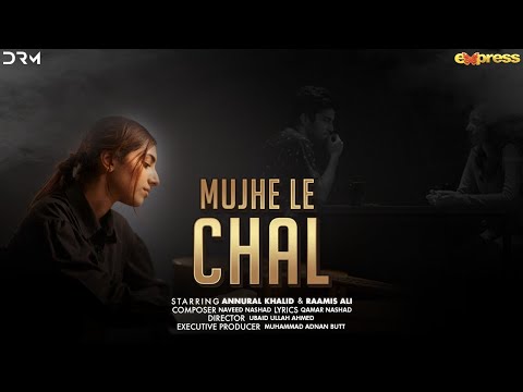 Mujhe Le Chal | Annural Khalid | Raamis Ali | Official Music Video