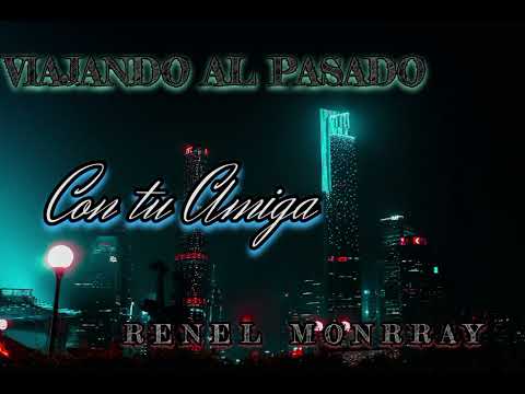 CON TU AMIGA _-_ VIAJANDO AL PASADO &RENEL MONRRAY & YSMAEL (Audio oficial) el acrílico 