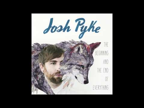 Josh Pyke - the Beginning and the End of Everything