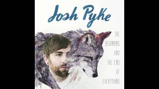 Josh Pyke - the Beginning and the End of Everything