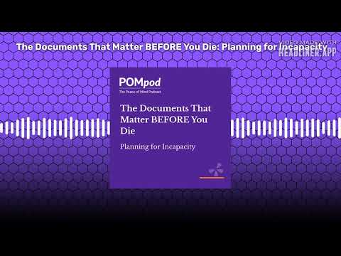 The Documents That Matter BEFORE You Die: Planning for Incapacity | POMpod: The Peace of Mind...