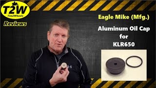 T2W Review: Eagle Mike Oil Filler Cap for KLR650