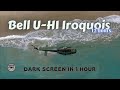 Bell U-H1 Iroquois Helicopter ⨀ 12 Hours - Dark Screen in 1 Hour ⨀