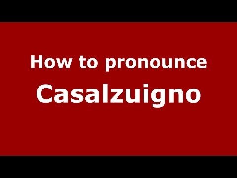 How to pronounce Casalzuigno (Italian/Italy) - PronounceNames.com