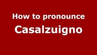 How to pronounce Casalzuigno