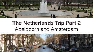 Travel Highlights: Netherlands 2014 Part 2 - Apeldoorn and Amsterdam