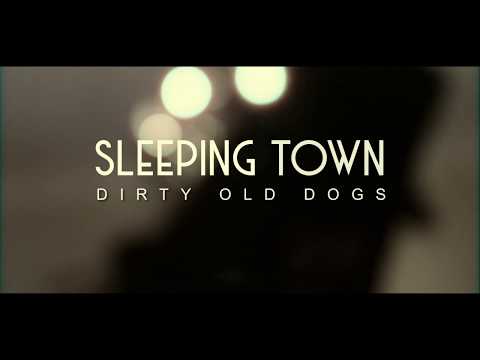 Dirty Old Dogs - Dirty Old Dogs - Sleeping Town (Official Music Video)