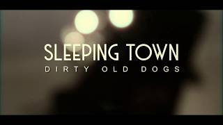 Dirty Old Dogs - Sleeping Town (Official Music Video)