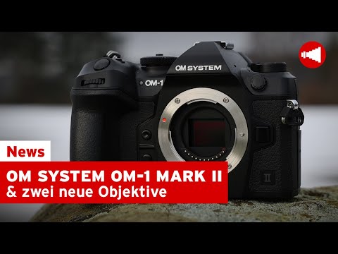 OM SYSTEM OM-1 MARK II & zwei neue OM Objektive