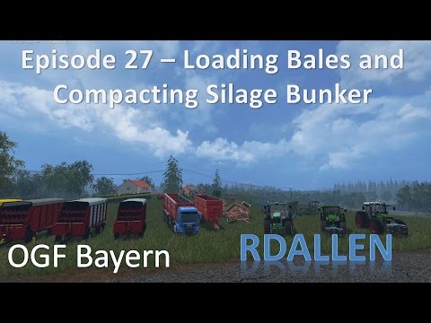 Farming Simulator 15 OGF Bayern E27 - Loading Bales and Blanketing Silage
