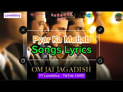 Songs Lyrics | Pyar Ka Matlab | Om Jae Jagadish |