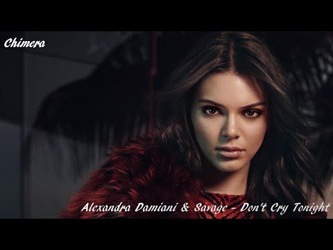 Alexandra Damiani & Savage - Don't Cry Tonight