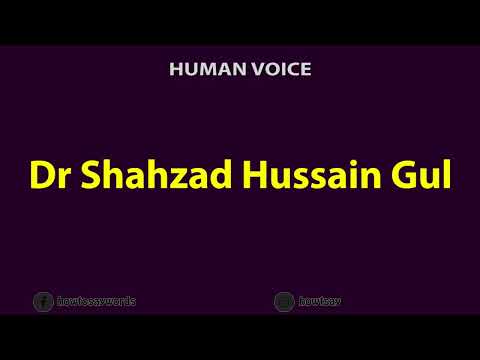How To Pronounce Dr Shahzad Hussain Gul
