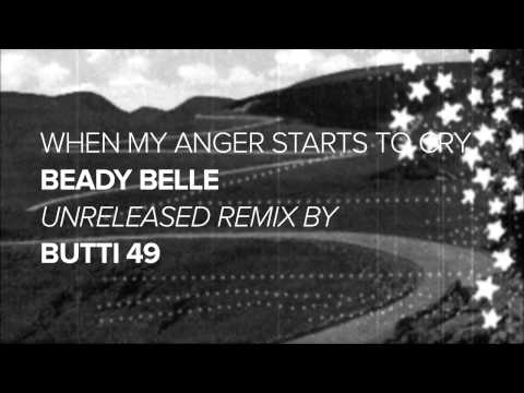 Butti 49 remix of Beady Belle "When My Anger Starts To Cry" Unreleased