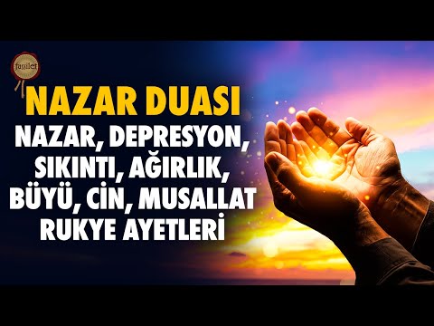 Nazar, Depresyon, Sıkıntı, Ağırlık, Büyü, Cin, Musallat Duası Kur'an-ı Kerim Rukye Ayetleri