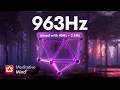 963Hz Frequency Of GODS Activate Pineal Gland Manifest Anything You Desire Miracle Tone